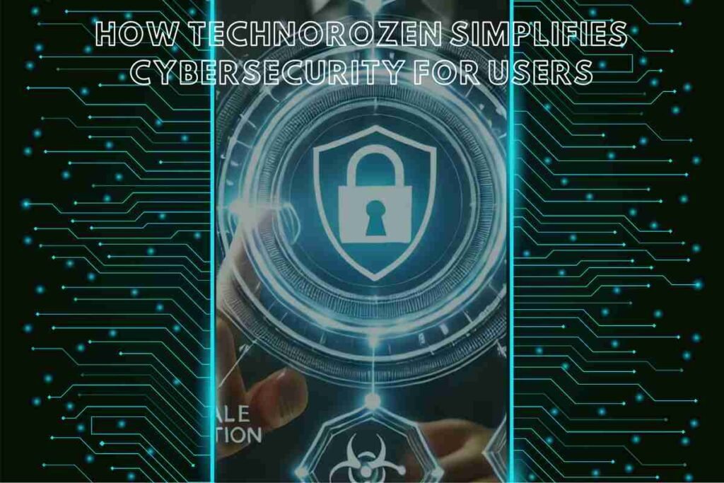 How Technorozen Simplifies Cybersecurity for Users