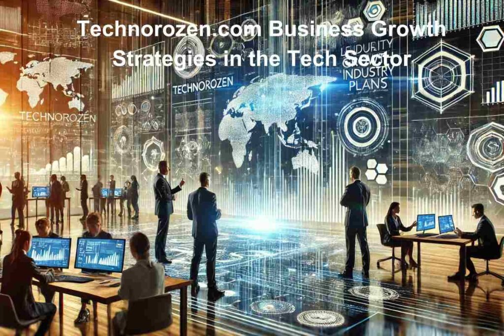Technorozen.com Business Growth Strategies in the Tech Sector